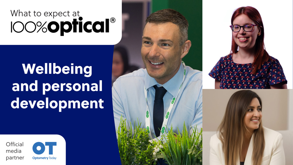 A graphic with the OT and 100% Optical logos and text: What to expect at 100% Optical: wellbeing and personal development. There are three images of Neil Retallic, Dr Pretty Basra, and Dr Lindsay Rountree