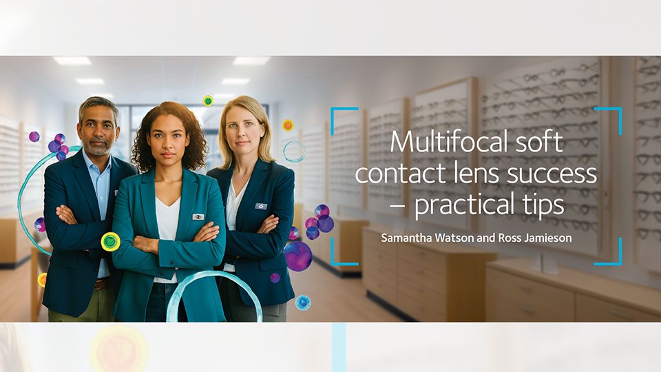 Promotional graphic featuring three optometry professionals standing in an optical practice, with displays of eyeglass frames in the background. Text reads, “Multifocal soft contact lens success – practical tips” by Samantha Watson and Ross Jamieson