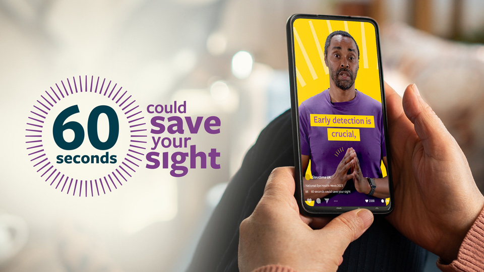 A graphic shows a person holding a smartphone which shows a video playing of a man talking about glaucoma. On the right-hand-side of the image, the words ‘60 seconds’ appear in a circle, reminiscent of a clock face, and further writing reads ‘could save your sight’