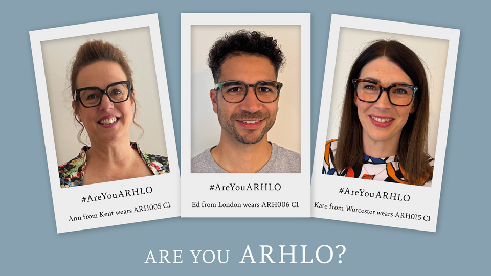 Three polaroid-style pictures show selfies of Arhlo frame wearers: Ann wears a pair of oversized square frames with an upswept cat’s-eye, Ed has a more traditional frame shape in an interesting colour pallette of browns and greens, while Kate has Havana rectangle frames. Large text on a blue background reads: ‘Are you Arhlo?’