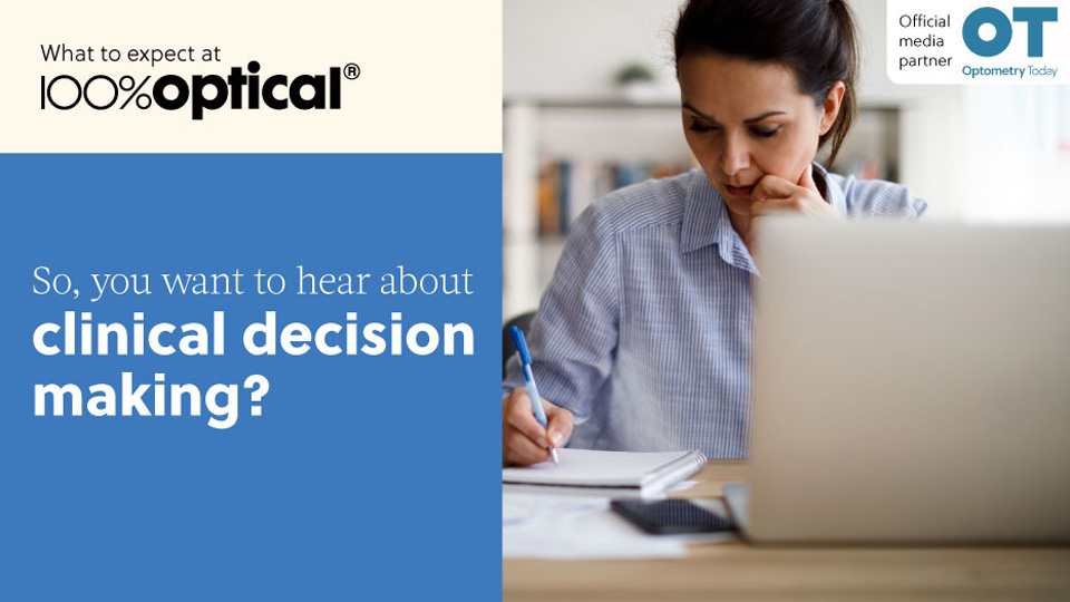 On the left text reads 'So, you want to hear about clinical decision making at 100% Optical?' On the right a photo of a woman writing on a notepad with a laptop in front of her. 